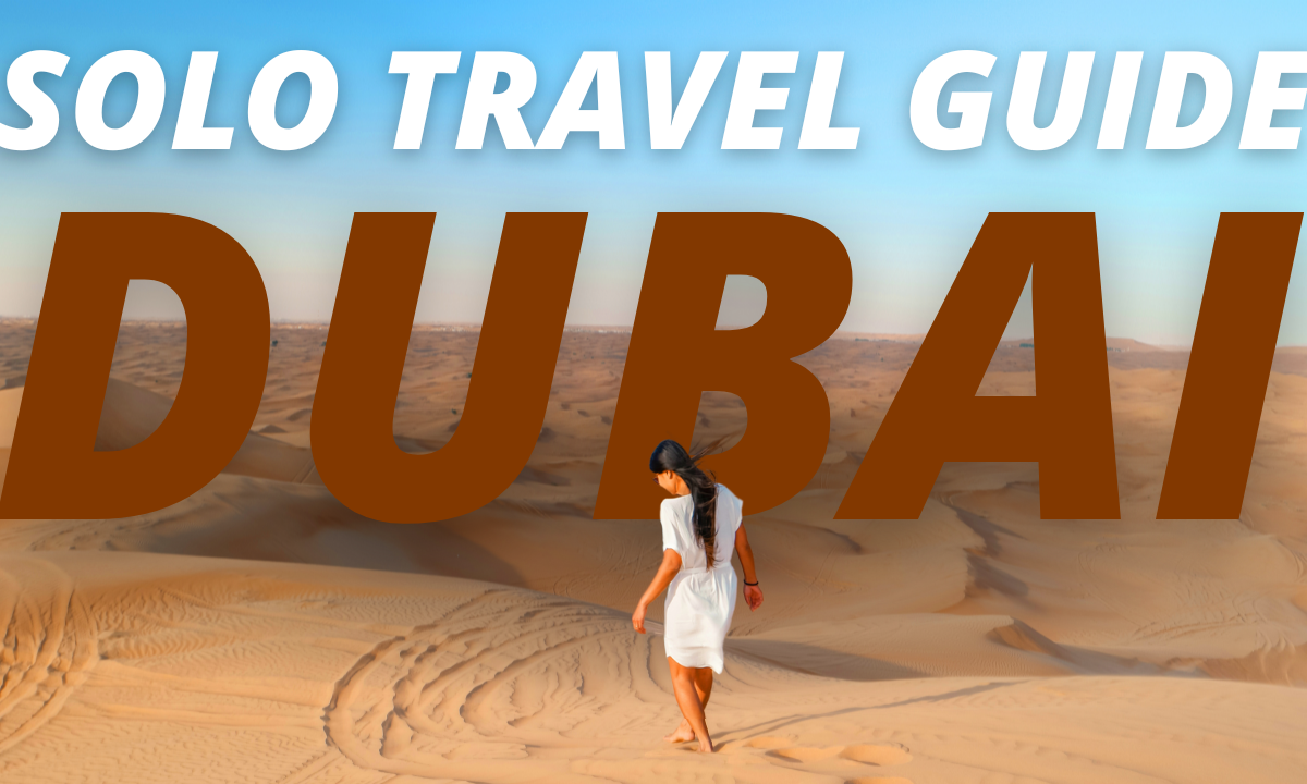 The Solo Traveler’s Guide to Dubai: Tips, Tricks, and Must-See Destinations